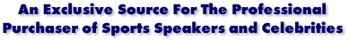 The Source For The Professional Purchaser of Sports Speakers and Celebrities
